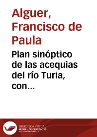 Plan sinóptico de las acequias del río Turia, con varias observaciones : dedicado a la Real Sociedad Económica de Valencia / por uno de sus individuos [F. de P. A.] | Biblioteca Virtual Miguel de Cervantes