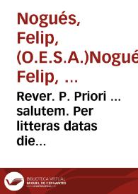 Rever. P. Priori ... salutem. Per litteras datas die 12 februarii currentis anni Noster Reverendissimus P. Generalis nobis praecepit ... / [Philippus Nogues] | Biblioteca Virtual Miguel de Cervantes