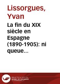 La fin du XIX siècle en Espagne (1890-1905): ni queue ni tête / Yvan Lissorgues | Biblioteca Virtual Miguel de Cervantes