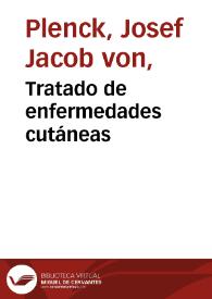 Tratado de enfermedades cutáneas / por Joseph Jacobo Plenck; traducido de la última ed. latina al castellano y aument. con notas... por el Dr. D. Antonio Lavedán... | Biblioteca Virtual Miguel de Cervantes