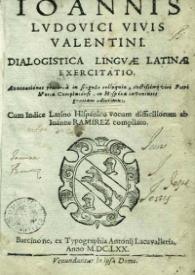 Ioannis Ludovici Vivis ... Dialogistica linguae latinae exercitatio / annotationes praetereà singula col oquia [sic] ... Petri Mottae ... in Hispaniae inventutis gratiam adiecimus; cum indice latino hispanico vocum difficiliorum ab Ioanne Ramirez compilato | Biblioteca Virtual Miguel de Cervantes