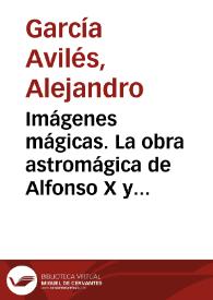 Imágenes mágicas. La obra astromágica de Alfonso X y su fortuna en la Europa bajomedieval / Alejandro García Avilés | Biblioteca Virtual Miguel de Cervantes