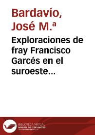 Exploraciones de fray Francisco Garcés en el suroeste de los Estados Unidos / José Mª Bardavío Gracia | Biblioteca Virtual Miguel de Cervantes