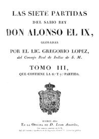 Las siete partidas del Sabio Rey Don Alonso el IX [sic]. Tomo III, que contiene la 6ª y la 7ª Partida / glosadas por el Lic. Gregorio López, del Consejo Real de Indias de S.M | Biblioteca Virtual Miguel de Cervantes