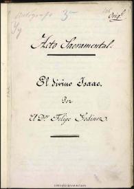 El divino Isaac : acto sacramental. Inc.: Supremo Abraham en quien (h. 2)... Exp.: su carro el Isaac divino (h. 24) / por el Dor. Felipe Godinez | Biblioteca Virtual Miguel de Cervantes