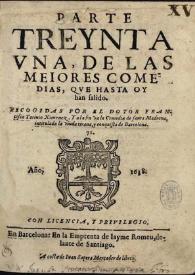 Parte treynta vna, de las meiores comedias, que hasta oy han salido / recogidas por el Dotor Francisco Toriuio Ximenez; y a la fin va la Comedia de Santa Madrona, intitulada la viuda tirana, y conquista de Barcelona | Biblioteca Virtual Miguel de Cervantes