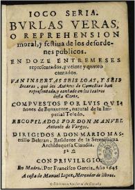 Ioco seria, burlas veras, o reprehension moral, y festiua de los desordenes publicos : en doze entremeses representados y veinte y quatro cantados : van insertas seis loas, y seis iacaras que los autores de comedias han representado y cantado en los teatros desta Corte / compuestos por Lvis Qviñones de Benavente...; recopilados por Don Manvel Antonio de Vargas | Biblioteca Virtual Miguel de Cervantes