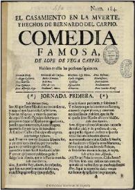 El casamiento en la muerte y hechos de Bernardo del Carpio : comedia famosa / de Lope de Vega Carpio | Biblioteca Virtual Miguel de Cervantes