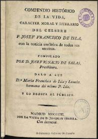 Compendio histórico de la vida, caracter moral y literario del celebre P. Josef Francisco de Isla : con la noticia analítica de todos sus escritos / compilado por D. Josef Ignacio de Salas ... | Biblioteca Virtual Miguel de Cervantes