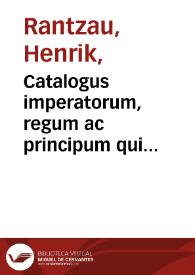 Catalogus imperatorum, regum ac principum qui astrologicam artem amarunt, ornarunt & exercuerunt, quibus additae sunt Astrologicae quaedam praedictiones ... desumptae ex Iosepho, Suetonio, Tacito, Dione, Xiphilino, Cuspiniano, & aliis... ; adiectus est praeterea Tractatus de annis climatericis... ; versus insuper nonnulli de planetis ac signis... | Biblioteca Virtual Miguel de Cervantes