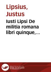 Iusti Lipsi De militia romana libri quinque, commentarius ad Polybium. E parte primã historicae facis | Biblioteca Virtual Miguel de Cervantes