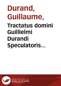 Tractatus domini Guillielmi Durandi Speculatoris aureus tractatus cuius inscriptio est, De modo generalis concilij celebrandi in treis parteis ... distinctus, ac uigilanter emendatus... | Biblioteca Virtual Miguel de Cervantes