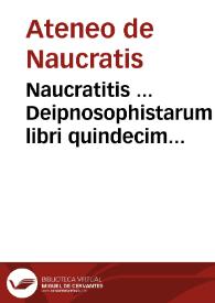 Naucratitis ... Deipnosophistarum libri quindecim... / fide in latinum sermonem versi à Iacobo Dalechampio Cadomensi... | Biblioteca Virtual Miguel de Cervantes