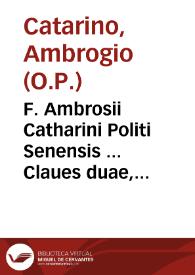 F. Ambrosii Catharini Politi Senensis ... Claues duae, ad aperiendas inteligendasue Scripturas Sacras perquàm necessariae... | Biblioteca Virtual Miguel de Cervantes