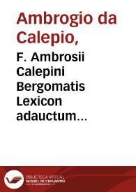 F. Ambrosii Calepini Bergomatis Lexicon adauctum & recognitum ... cui nuper praeter ipsius authoris locupletationem ... Iodoci Badij annotationes ... magna vocabulorû vis ex Nicolao Perotto ... cum graecorum interpretatione accessit... ; [illustratum per Nicolaum Sauetier calcographum...] | Biblioteca Virtual Miguel de Cervantes