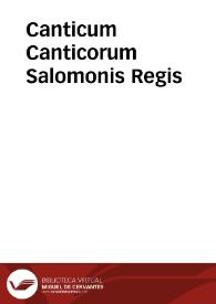 Canticum Canticorum Salomonis Regis / cum commentariis trium Rabbinorum, Salomonis Iarhij, Abrahami Abben Ezrae, & Innominati cuiusdã, G. Genebrardo ... interprete...; quibus accesserunt interpretis fusae obseruationes... | Biblioteca Virtual Miguel de Cervantes