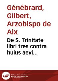 De S. Trinitate libri tres contra huius aevi Trinitarios, antitrinitarios et antitheanos / G.  Genebrardo ... auctore... | Biblioteca Virtual Miguel de Cervantes