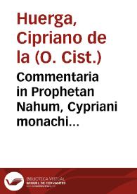 Commentaria in Prophetan Nahum, Cypriani monachi Cysterciensis... | Biblioteca Virtual Miguel de Cervantes