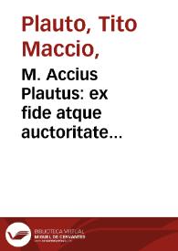 M. Accius Plautus : ex fide atque auctoritate complurium librorum manuscriptorum / opera Dionys. Lambini Monstroliensis emendatus, ab eodémque commentariis explicatus... | Biblioteca Virtual Miguel de Cervantes