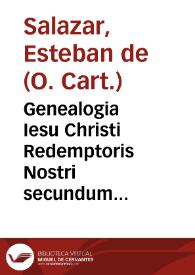 Genealogia Iesu Christi Redemptoris Nostri secundum Matthaeum, accuratissime explicata : cui adiectae sunt morales quaedam synopses siue contuitus, in vsum concionatorum : accessit etiam commentariolus, in caput secundum de aduentu Magorum eiusdê D. Matthaei... / autore fratre Stephano de Salazar... | Biblioteca Virtual Miguel de Cervantes