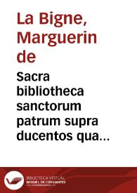 Sacra bibliotheca sanctorum patrum supra ducentos qua continentur, illorum de rebus diuinis opera omnia et fragmenta ... excussa... : distincta in tomos octo... : illustrata, obseruationibus ... annotatis ad marginem Scripturae lectionibus, vitis authorum cum eorum cathalogo... / per Margarinum de la Bigne...; [tomus primus, Epistolae] | Biblioteca Virtual Miguel de Cervantes