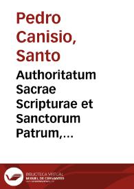 Authoritatum Sacrae Scripturae et Sanctorum Patrum, quae in Summa doctrinae christianae doctoris P. Canisii... citantur, et nunc primum ex ipsis fontibus fideliter collectae, ipsis Catechismi verbis subscriptae sunt ; pars prima : De fide, spe et charitate... | Biblioteca Virtual Miguel de Cervantes