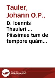 D. Ioannis Thauleri ... Piissimae tam de tempore quàm de sanctis homiliae, operaq[ue] eiusdem alia pietati quàm maxime inseruientia, summo studio recèns ab ipso interprete Laurentio Surio recognita, & Homilijs Epistolisque ... nunc iterùm excusa... | Biblioteca Virtual Miguel de Cervantes