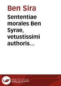 Sententiae morales Ben Syrae, vetustissimi authoris Hebraei, qui à Iudaeis nepos Hieremiae prophetae fuisse creditur, cum succincto commentario. Tobias hebraice vt is adhuc hodie apud Iudaeos inuenitur, omnia ex hebraeo in Latinum translata, in gratiam studiorum linguae sanctae, per Paulum Fagium | Biblioteca Virtual Miguel de Cervantes