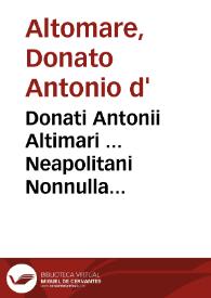 Donati Antonii Altimari ... Neapolitani Nonnulla opuscula nunc primum in unum collecta, & recognita... | Biblioteca Virtual Miguel de Cervantes