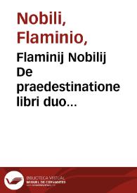 Flaminij Nobilij De praedestinatione libri duo... | Biblioteca Virtual Miguel de Cervantes