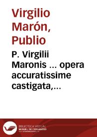 P. Virgilii Maronis ... opera accuratissime castigata, cum XI acerrimi iudicii virorum commentariis Servio presertim atque Donato nunc primum ad suam integritatem restitutis excusa. | Biblioteca Virtual Miguel de Cervantes