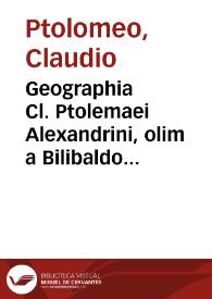 Geographia Cl. Ptolemaei Alexandrini, olim a Bilibaldo Pirckheimherio trâslata, at nunc multis codicibus graecis collata, pluribusque in locis ad pristinam ueritatem redacta a Iosepho Moletio Mathematico. Addita sunt ... amplissima eiusdem commentaria..., atque nominibus antiquis regionum, ciuitatum, oppidorum, montium, syluarum, fluuiorum, laccum, caeterorumque locorum, apposita sunt recentiora. Adsunt LXIIII tabulae XXVII nempe antiquae, et reliquae nouae, quae totam continent terram, nostrae, ac Ptolemaei aetati cognitam, typisque aeneis excussae. Indices rerum ... copiosissimi... | Biblioteca Virtual Miguel de Cervantes