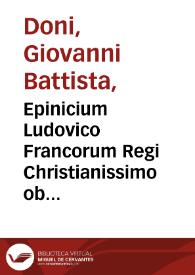 Epinicium Ludovico Francorum Regi Christianissimo ob receptam Rupellam, repulsamq[ue] anglorum classem / Ioannis Baptistae Doni | Biblioteca Virtual Miguel de Cervantes