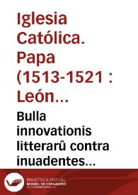 Bulla innovationis litterarû contra inuadentes hostiliter terras & loca S.R.E. ac Monitorii penalis cõtra iniquitatis filium Franciscû Mariã de Ruuere et eius sequaces & fautores & Consilium [prae]stitores machinãtes i[n]uadere terras S.R.E. ... | Biblioteca Virtual Miguel de Cervantes