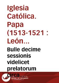 Bulle decime sessionis videlicet prelatorum circa exemptos, Montis pietatis et indictioñ. future sessionis et impressioñ. librorum | Biblioteca Virtual Miguel de Cervantes