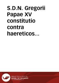 S.D.N. Gregorii Papae XV constitutio contra haereticos in Italia commorantes eorumq[ue] fautores. | Biblioteca Virtual Miguel de Cervantes