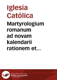 Martyrologium romanum ad novam kalendarii rationem et ecclesiasticae historiae veritatem restitutum Gregorii XIII Pont. Max. iussu editum ; acceserunt notationes atque Tractatio de martyrologio romano auctore Caesare Baronio... | Biblioteca Virtual Miguel de Cervantes