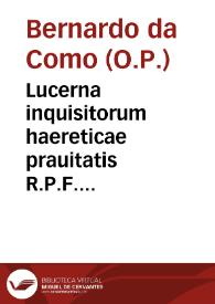 Lucerna inquisitorum haereticae prauitatis R.P.F. Bernardo Comensis... ; et eiusdem Tractatus de strigibus cum annotationibus Francisci Pegnae... Additi sunt in hac impressione duo tractatus Ioannis Gersoni, vnus De protestatione circa materiam fidei, alter De signis pertinaciae haereticae prauitatis | Biblioteca Virtual Miguel de Cervantes