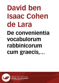 De convenientia vocabulorum rabbinicorum cum graecis, et quibusdam aliis linguis europaeis / auctore David Cohen de Lara | Biblioteca Virtual Miguel de Cervantes