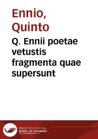 Q. Ennii poetae vetustis fragmenta quae supersunt / ab Hieron. Columna conquisita disposita et explicata ad Joannem filium; nunc ad editionem Neapolitanam MDXC recusa accurante Francisco Hesselio...; accedunt eruditorum virorum emendationes ... M.A. Delrii opinationes nec non G.J. Vossii castigationes & notae in fragmenta Tragoediarum Ennii... | Biblioteca Virtual Miguel de Cervantes