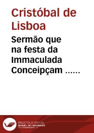 Sermão que na festa da Immaculada Conceipçam ... prégou na Capella Real a 8 de Dezembro de 1645 Frey Christouão de Lisboa... | Biblioteca Virtual Miguel de Cervantes