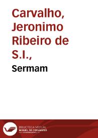 Sermam / que o doutor Hyeronimo Ribeyro de Carualho ... pregou em o Collegio de Santo Antonio da Pedreira em dia do mesmo Santo. | Biblioteca Virtual Miguel de Cervantes