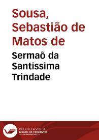 Sermaõ da Santissima Trindade / que na Igreja do Hospital Real de Lisboa pregou...  Sebastiaõ de Mattos de Souza ... em 11 de junho de 1691... | Biblioteca Virtual Miguel de Cervantes