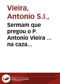 Sermam que pregou o P. Antonio Vieira ... na caza professa da mesma Companhia em 16 de Agosto de 1642 na festa que fez a S. Roque Antonio Tellez da Silua... | Biblioteca Virtual Miguel de Cervantes