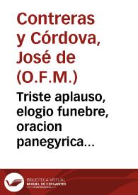 Triste aplauso, elogio funebre, oracion panegyrica luctuosa, que ... celebrò el Regio Senado de la ... ciudad de Motril por nuestro Rey, y Señor el Sr. D. Luis I de este nombre / dixo el dia 4 de diziembre de el año passado de 1724 el M.R.P.Fr. Joseph de  Contreras y Cordova... | Biblioteca Virtual Miguel de Cervantes