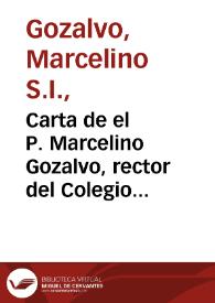 Carta de el P. Marcelino Gozalvo, rector del Colegio de San Pablo de la Compañia de Jesus de Granada, para los padres superiores de la Provincia de Andaluzia, con algunas noticias de las virtudes, y muerte del V.P. Manuel Padial ... de la misma Compañia | Biblioteca Virtual Miguel de Cervantes