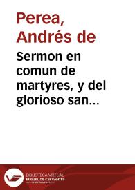 Sermon en comun de martyres, y del glorioso san Thesiphon, uno de los tres patrones del Sacromonte de Granada / predicado ... por ... don Andres de Perea... | Biblioteca Virtual Miguel de Cervantes