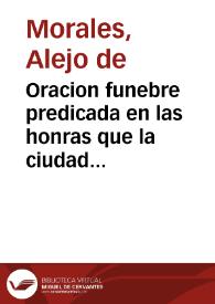 Oracion funebre predicada en las honras que la ciudad de Loxa hizo a doña Margarita de Austria... / por ... Alexo de Morales... | Biblioteca Virtual Miguel de Cervantes