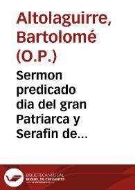 Sermon predicado dia del gran Patriarca y Serafin de la Iglesia S. Francisco, en su casa y grauissimo convento de la ciudad de Granada, descubierto el Santissimo Sacramento, a 4 de otubre de 1637 / por el P.Fr. Bartolome Altolaguirre ... de la Orden de Predicadores ... | Biblioteca Virtual Miguel de Cervantes