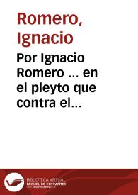 Por Ignacio Romero ... en el pleyto que contra el siguen las Madres Potencianas del Beaterio de los Santos Martires della, sobre la validacion de la cession, y poder en causa propria que doña Maria de Auila ... otorgò â fauor de la dicha doña Iacinta de Blas y Reguera... / [D. Lorenço de Ribero]. | Biblioteca Virtual Miguel de Cervantes